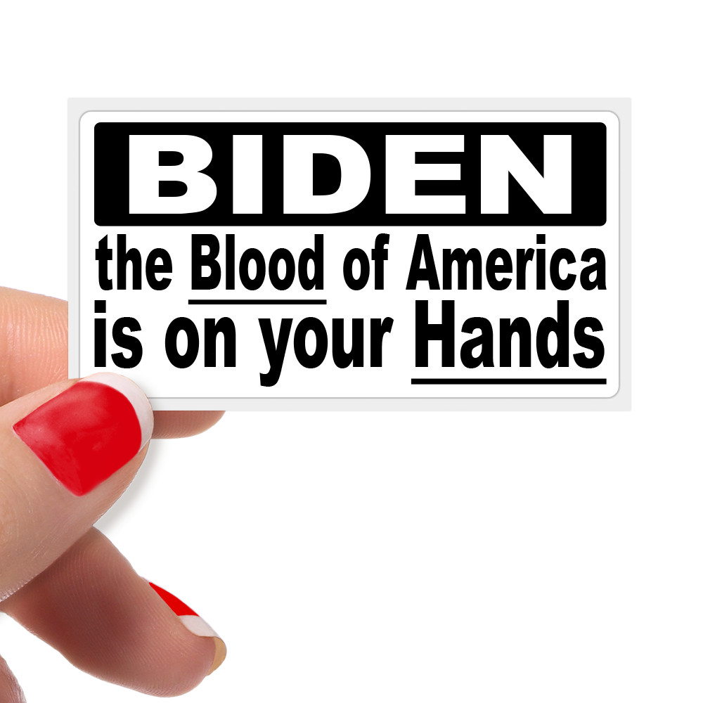 Biden The Blood Of America Is On Your Hands – Bulk Protest Statement Stickers