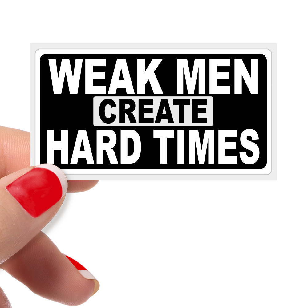 «WEAK MEN CREATE HARD TIMES» Stickers Pro Trump Desantis 24 Anti Biden Statement