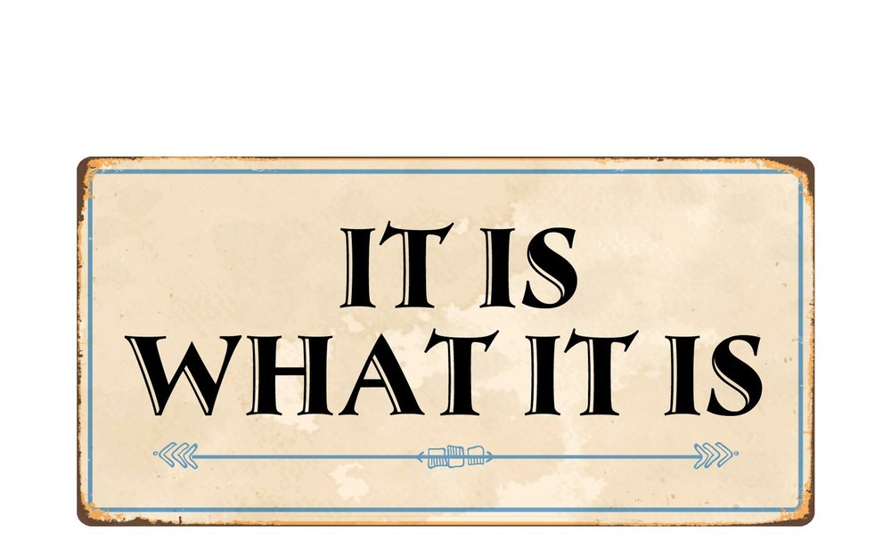 2113HS It Is What It Is 5″x10″ Novelty Sign