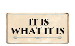 2113HS It Is What It Is 5″x10″ Novelty Sign
