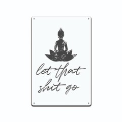 LET THAT SH!T GO FUNNY SIGN NAMASTE 8″ X 12″ ALUMINUM METAL SIGN MADE IN THE USA
