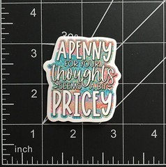 A Penny For Your Thoughts Seems A Bit Pricey Vinyl Sticker Funny Saying Durable