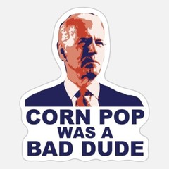 Joe Biden, Corn Pop Was A Bad Dude, Funny, Vinyl 3″ Sticker