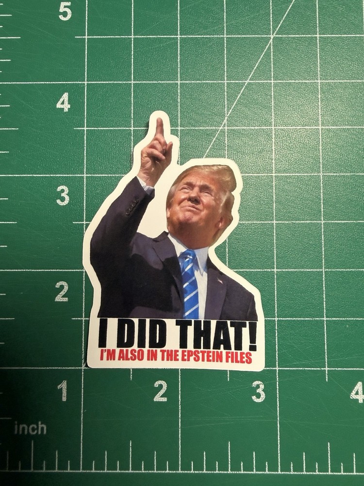 Trump “I DID THAT – I’M ALSO IN THE EPSTEIN FILES” Stickers -10pc- Decals
