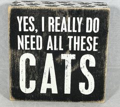 Yes, I Really Do Need These Cats Primitives by Kathy Wooden Box Sign Home Decor