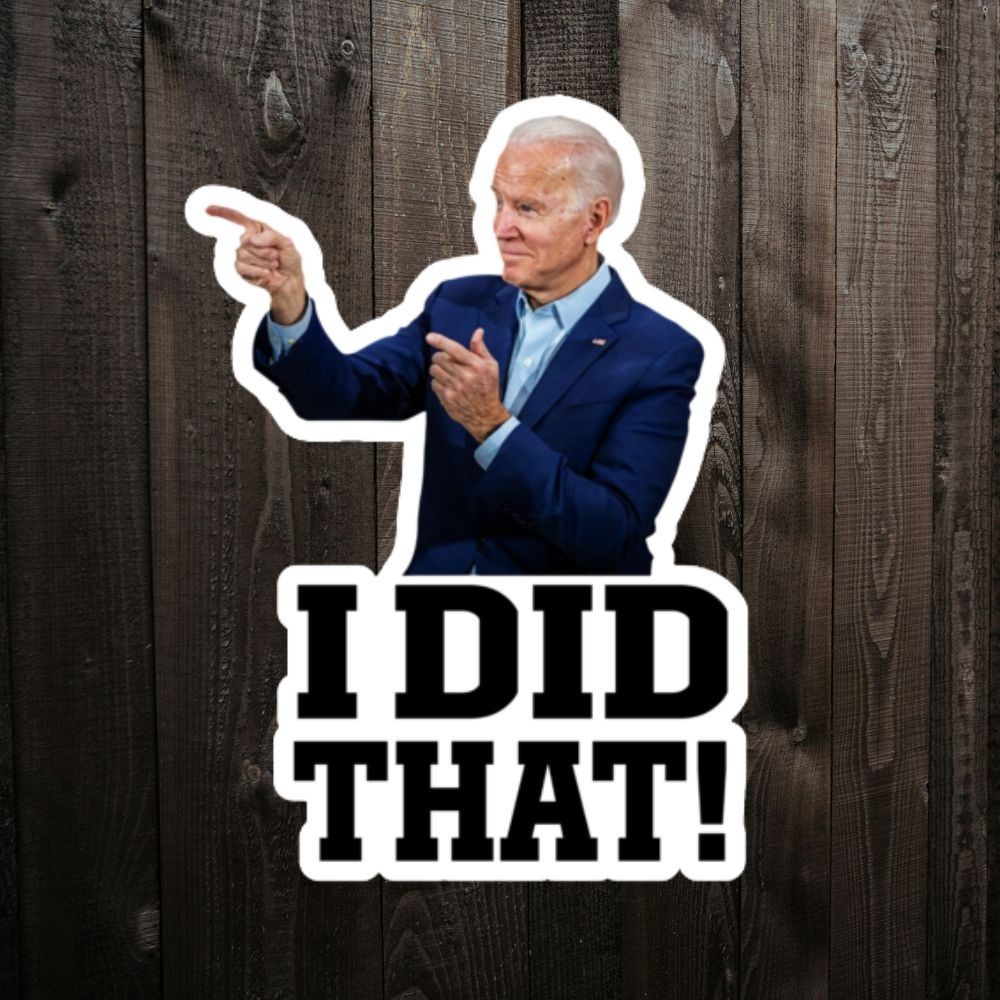 JOE BIDEN Stickers «I Did That » Gas Pump Waterproof Vinyl Laminated NEW 3″