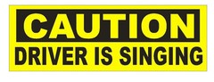 Caution Driver is Singing Bumper Sticker or Helmet Sticker D641 Funny Gag Gift