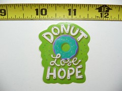 DONUT LOSE HOPE POSITIVE SMALL STICKER DECAL MOTIVATIONAL MOTIVATE