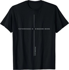 Fatherhood is Kingdom Work Christian Dad Men Father’s Day T-Shirt