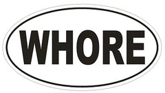 WHORE Oval Bumper Sticker or Helmet Sticker D1781 Euro Oval Funny Gag Prank