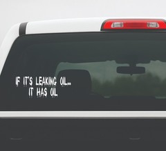 If It’s Leaking Oil It Has Oil Vinyl Decal Sticker | Car Truck Window Graphic