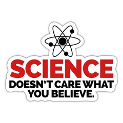 Funny Science Doesn’t Care What You Believe Sticker, max. 4 x 4″