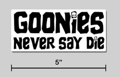 Goonies Never Say Die Sticker 5″ Vinyl Decal – Black on White