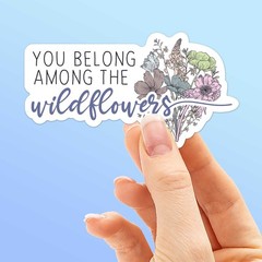 You Belong Among the Wildflowers Sticker- Cute Decal for Water Bottle & Laptop