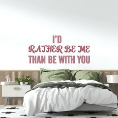 I’d Rather Be Me Than Be With You – Vinyl Home Wall Lettering Decal Quotes 9×20
