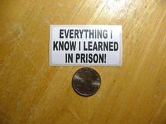 EVERYTHING I KNOW I LEARNED IN PRISON STICKER DECAL 1 – 50 BULK PACK FUNNY PRANK