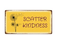 2489HS Scatter Kindness 5″x10″ Novelty Sign