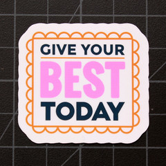 Give Your Best Today Inspirational Vinyl Decal Laptop Die Cut Sticker 2″
