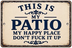 This Is My Happy Place My Patio Don’t F It Up Metal Sign Rustic Man Cave