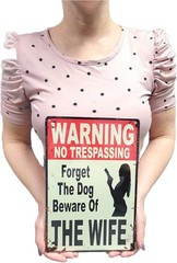 «Warning No Trespassing – Forget the Dog, Beware of Wife» 12″ x 8″ multi