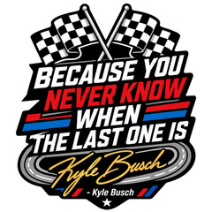 Kyle Busch Tribute Commemorative Vinyl Sticker Decal You Never Know When …..