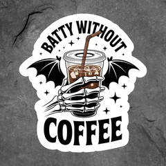 Coffee skeleton sticker vinyl decal batty without coffee halloween humor