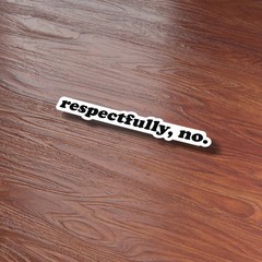 Respectfully No Funny Sticker