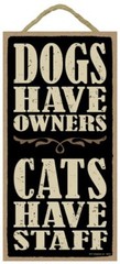 Dogs have owners. Cats have staff CAT LOVER Sign GREAT GIFT 10″x5″ NEW WOOD 537