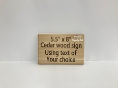5 1/2″ x 8” custom made Cedar wood sign using «TEXT OF YOUR CHOICE» Great gift.