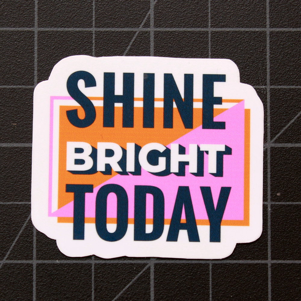 Shine Bright Today Inspirational Vinyl Decal Laptop Die Cut Sticker 2″