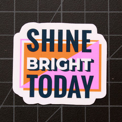 Shine Bright Today Inspirational Vinyl Decal Laptop Die Cut Sticker 2″