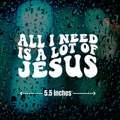 All I Need Is Jesus Vinyl Decal Sticker Car Window Wall Bumper Jesus Christian