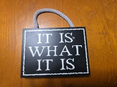 «It Is What It Is» Black And White Wooden Sign