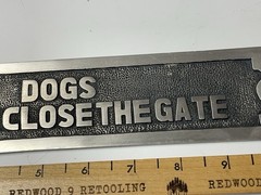 «Dogs Please Close The Gate» Solid Chrome ~11” x 2.5” Inches