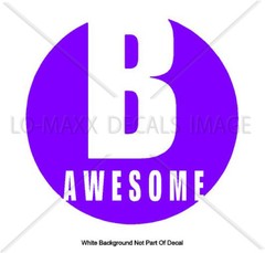B Awesome Inspirational Positive Cool Various Sizes & Colors Die Cut Vinyl Decal