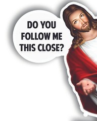 JESUS DO YOU FOLLOW ME THIS CLOSE? Laptop Vinyl Decal Sticker Car 5″ TALL
