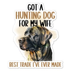 Hunting Dog For My Wife, Vinyl Decal Sticker, Indoor Outdoor, 3 Sizes, #9303