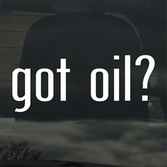 Got Oil? Custom Vinyl Sticker / Decal Crud, Refinery, Pipeline, Gas, Fuel