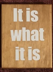 WOOD SIGN PLAQUE QUOTES-“IT IS WHAT IT IS” 4×3.5”