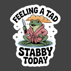 Frog Sticker Vinyl Decal Feeling Stabby Today Funny Dark Humor Meme