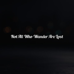 8in Vinyl Decal Sticker – «Not All Who Wander Are Lost»