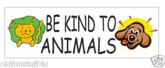 Be Kind To Animals Bumper Sticker or Helmet Sticker D395 CATS Dogs PETS