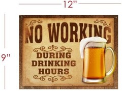 «No Working During Drinking Hours'» Funny Tin Metal Beer Sign 12″ x 9″
