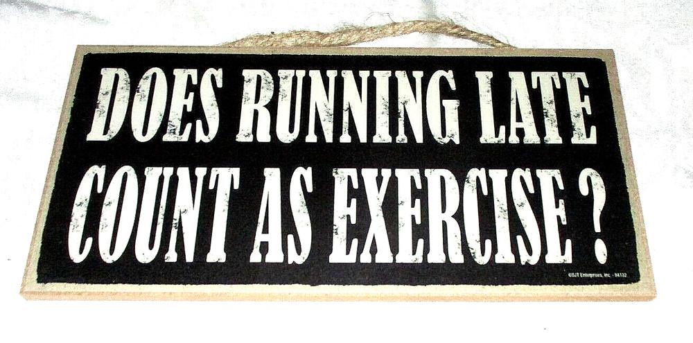 DOES RUNNING LATE COUNT AS EXERCISE? Wood Sign #3 – NEW