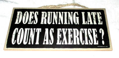 DOES RUNNING LATE COUNT AS EXERCISE? Wood Sign #3 – NEW