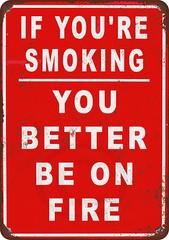 If You’re Smoking You Better Be on Fire Vintage Reproduction metal Sign 8 x 12