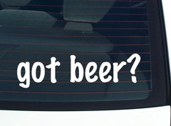 got beer? CAR DECAL BUMPER STICKER VINYL FUNNY JOKE WINDOW