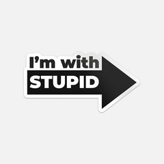 Im With Stupid Funny Car Bumper Vinyl Sticker Decal