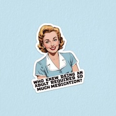 Funny «Who Knew Being An Adult Required So Much Medication» Vinyl Sticker