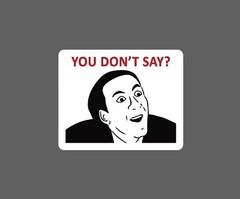 You Don’t Say Sticker Meme Waterproof NEW – Buy Any 4 For $1.75 EACH Storewide!